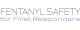 Fentanyl Safety for First Responders Fentanyl Safety for First Responders